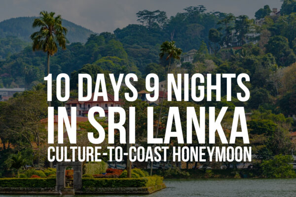 10 Days / 9 Nights in Sri Lanka – Culture-to-Coast Honeymoon